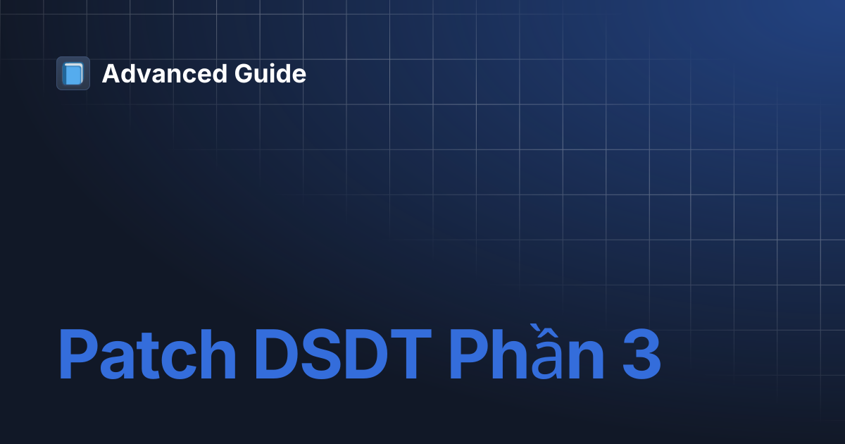 Patch DSDT Phần 3 | Advanced Guide